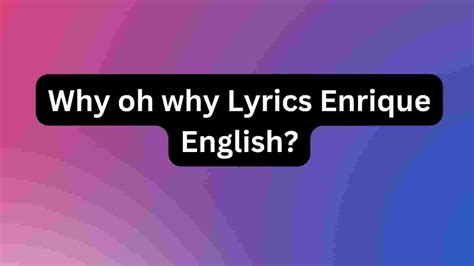 why oh why oh why lyrics|why oh why lyrics enrique.